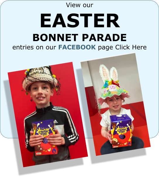 View our EASTER BONNET PARADE entries on our FACEBOOK page Click Here
